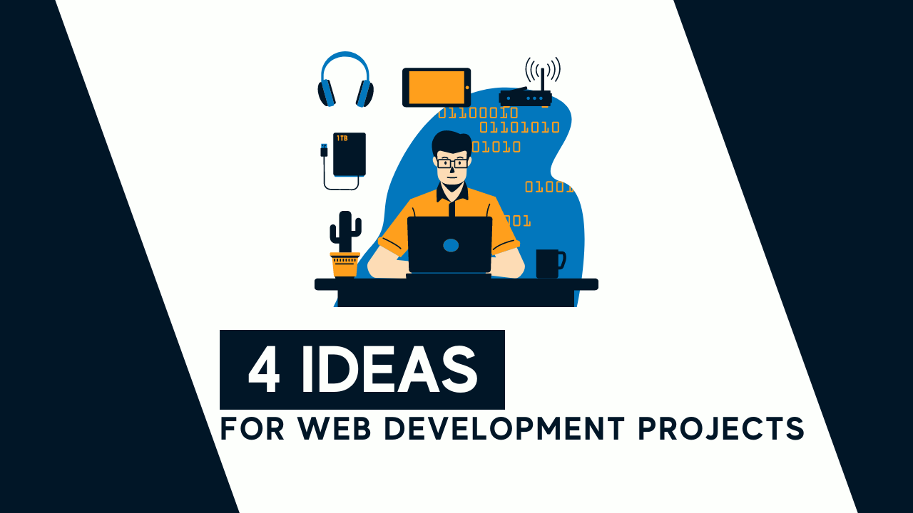 4 Ideas For Web Development Projects To Become A Better Developer