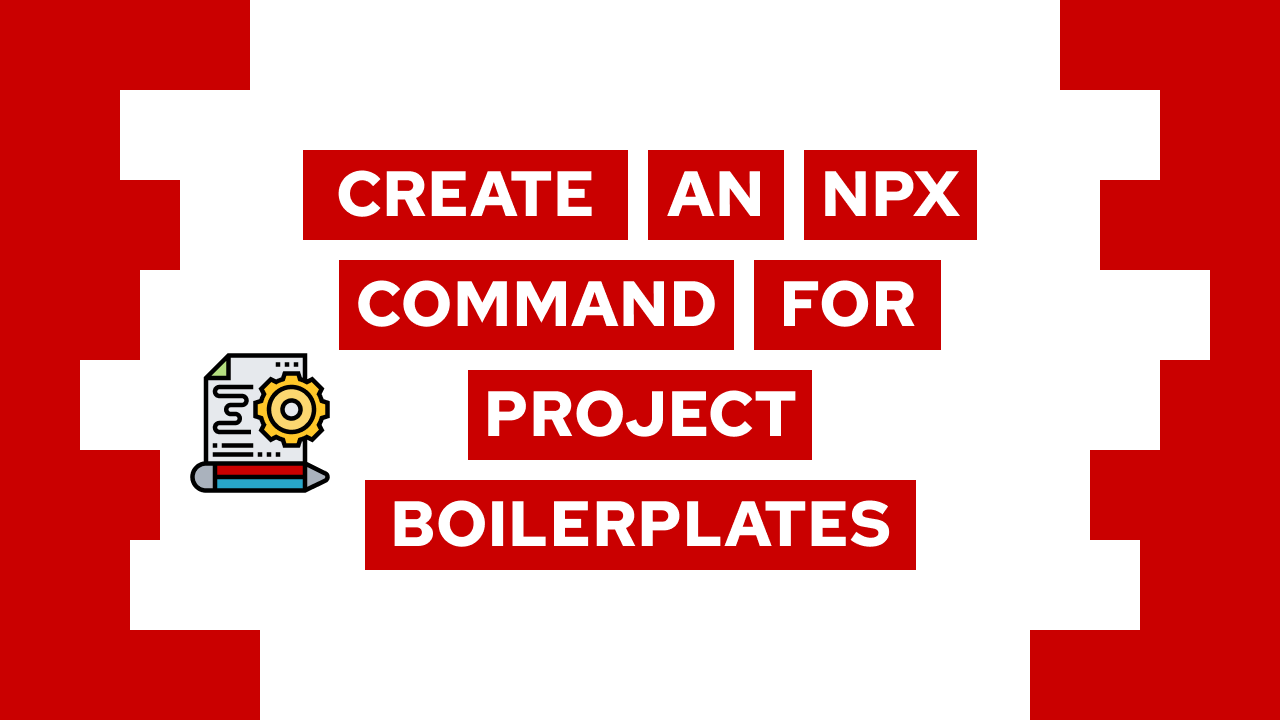 How To Create An Npx Project Boilerplate Command (step-by-step)